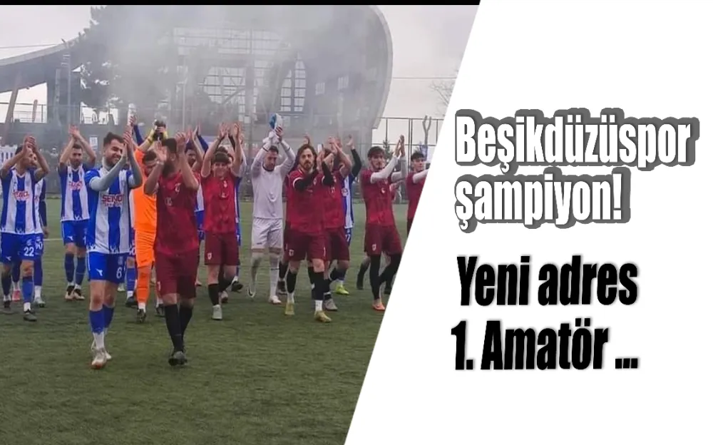  Beşikdüzüspor şampiyon! Yeni adres 1. Amatör