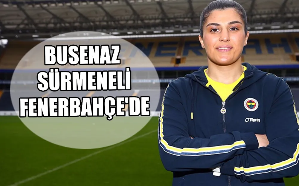 BUSENAZ SÜRMENELİ FENERBAHÇE