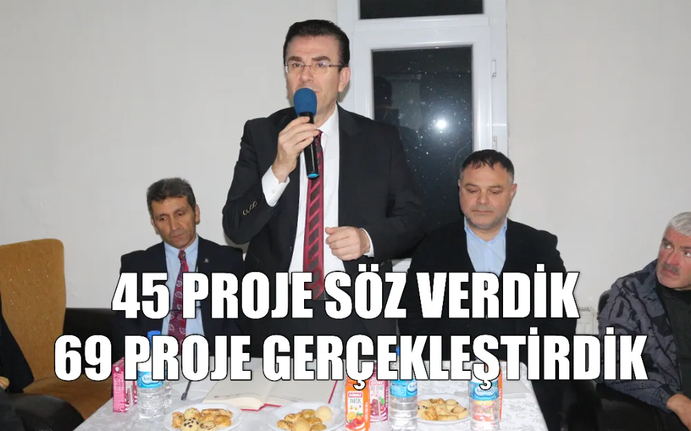 45 PROJE SÖZ VERDİK 69 PROJE GERÇEKLEŞTİRDİK 