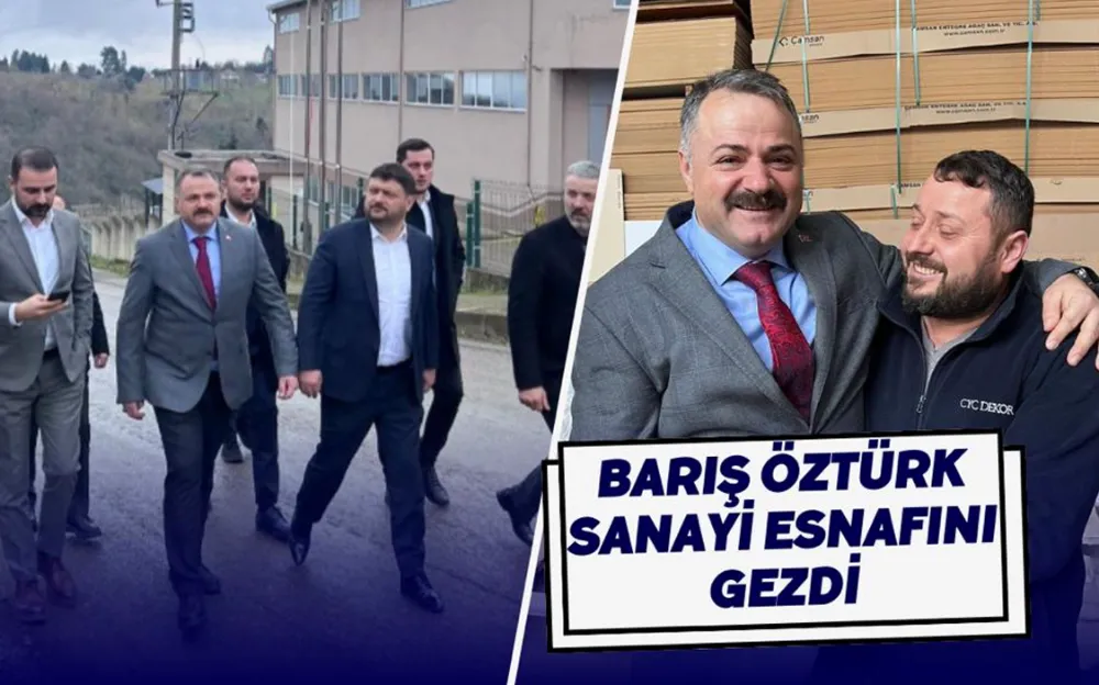 BARIŞ ÖZTÜRK SANAYİ ESNAFINI GEZDİ