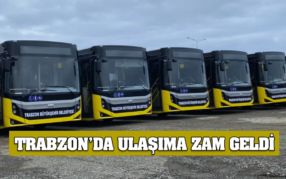 TRABZON’DA ULAŞIMA ZAM GELDİ