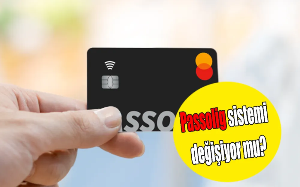 PASSOLİG SİSTEMİ DEĞİŞİYOR MU?