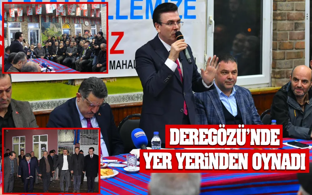  DEREGÖZÜ’NDE  YER YERİNDEN OYNADI