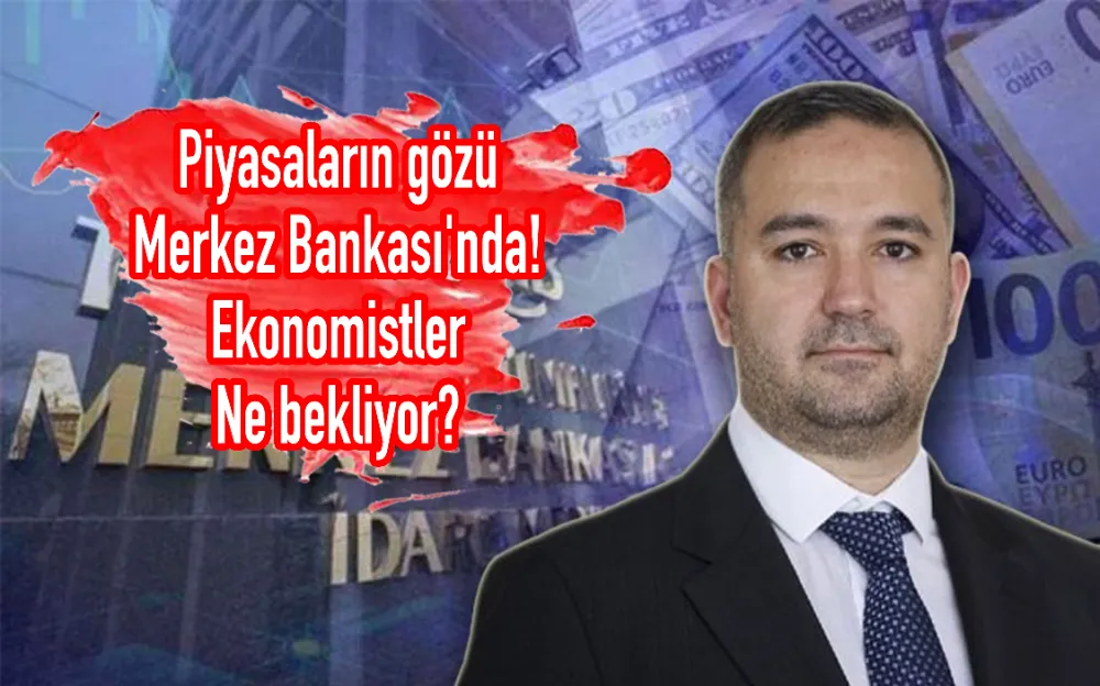 Piyasaların gözü Merkez Bankası