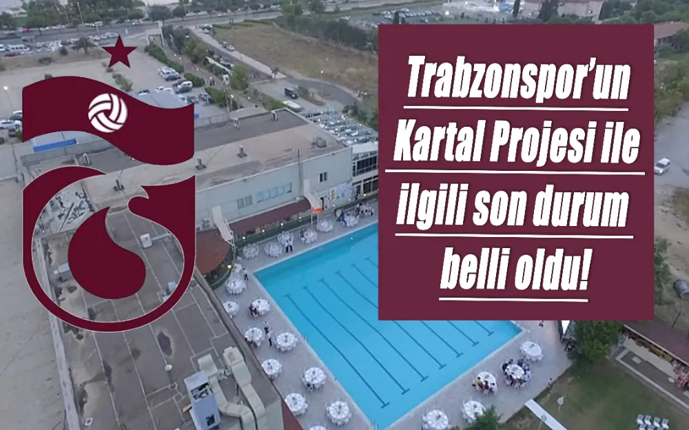 Trabzonspor’un Kartal Projesi ile ilgili son durum belli oldu!