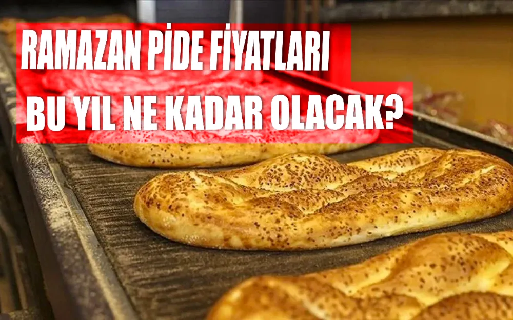 Ramazan pidesi fiyatı bu yıl ne kadar olacak!