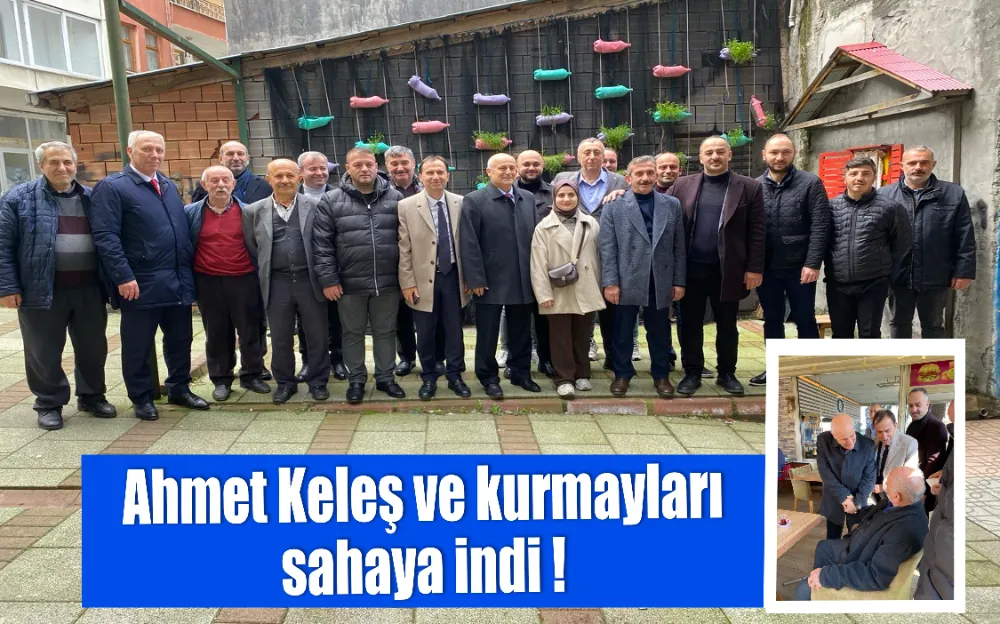 Ahmet Keleş ve kurmayları sahaya indi!