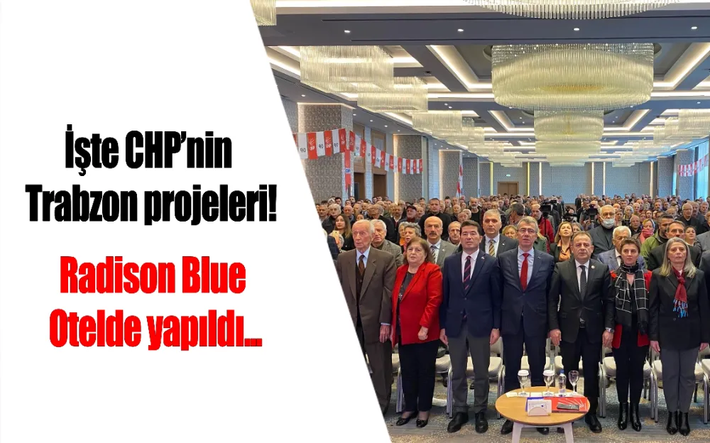 İşte CHP’nin Trabzon projeleri!