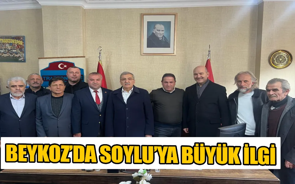 BEYKOZ’DA SOYLU’YA BÜYÜK İLGİ!