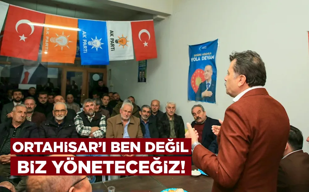 ORTAHİSAR’I BEN DEĞİL BİZ YÖNETECEĞİZ! 