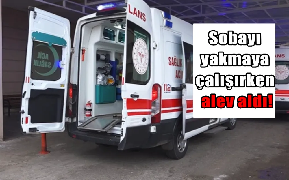 Sobayı yakmaya çalışırken alev aldı!