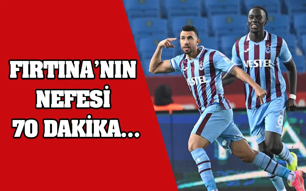 Trabzonspor’un nefesi 70 dakika…