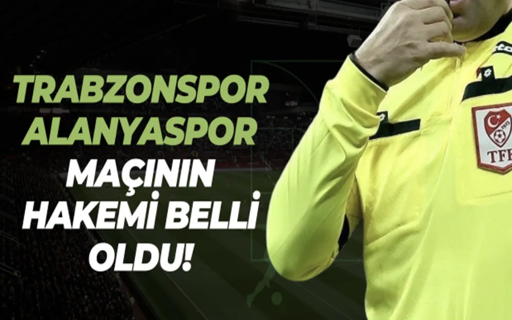 Alanyaspor - Trabzonspor maçının hakemi belli oldu!  