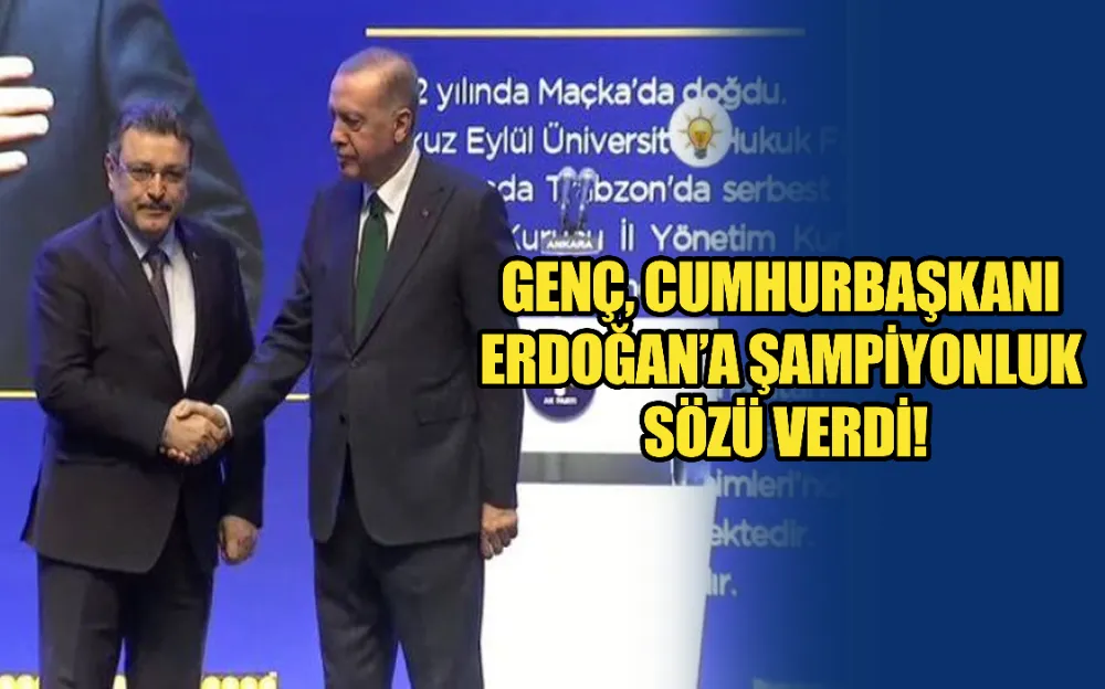 GENÇ, CUMHURBAŞKANI ERDOĞAN’A ŞAMPİYONLUK SÖZÜ VERDİ!