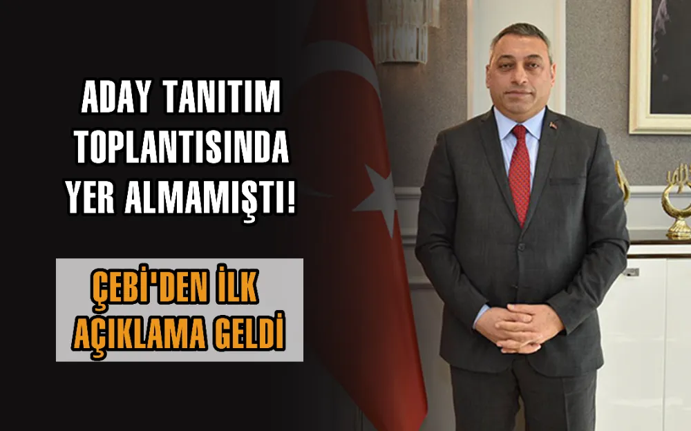 ADAY TANITIM TOPLANTISINDA YER ALMAMIŞTI! ÇEBİ