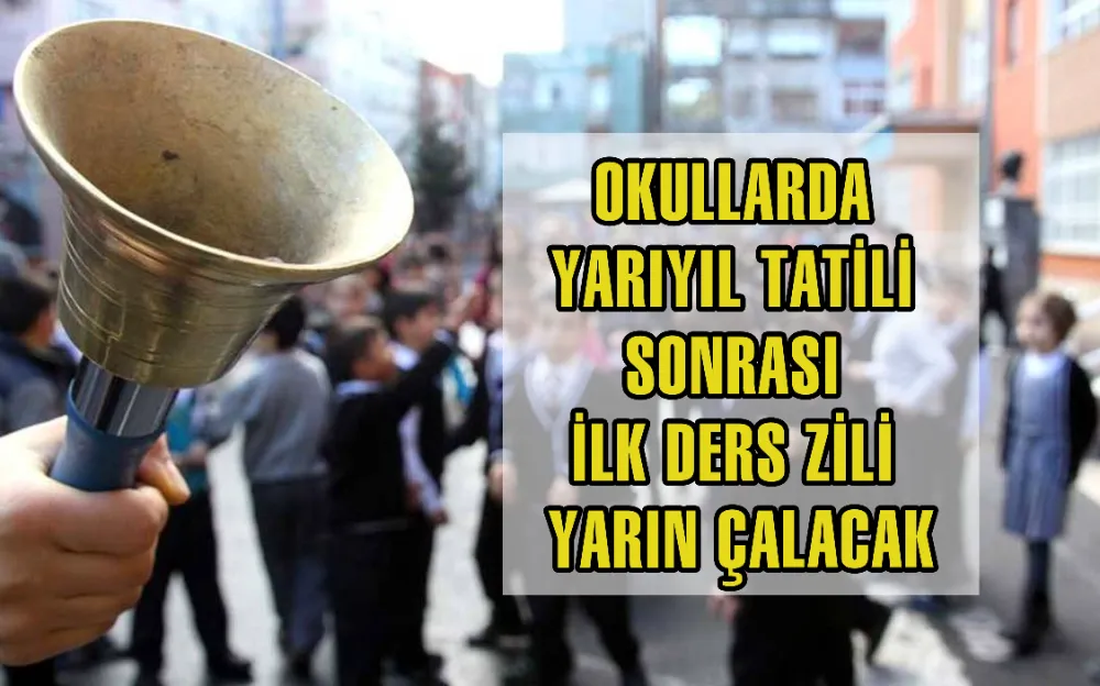 OKULLARDA YARIYIL TATİLİ SONRASI İLK DERS ZİLİ YARIN ÇALACAK