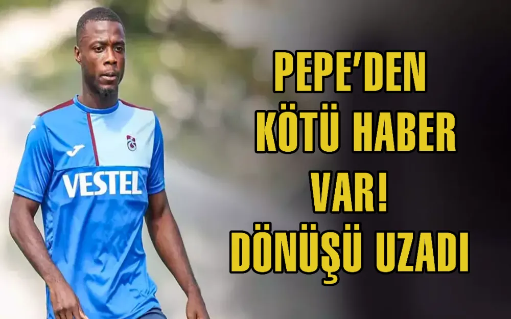 PEPE’DEN KÖTÜ HABER VAR! DÖNÜŞÜ UZADI