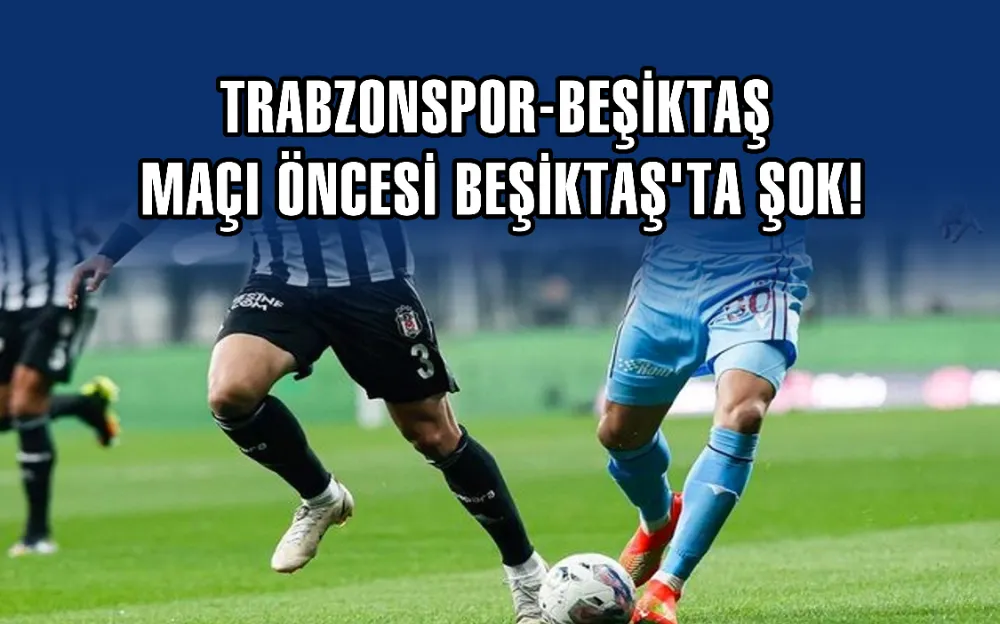 TRABZONSPOR MAÇI ÖNCESİ BEŞİKTAŞ