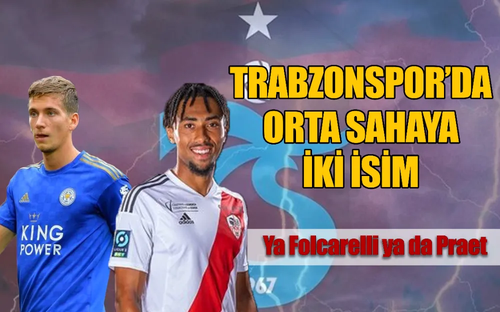 TRABZONSPOR’DA ORTA SAHAYA İKİ İSİM