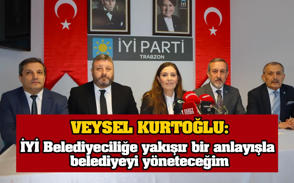  VEYSEL KURTOĞLU: İYİ Belediyeciliğe yakışır bir anlayışla belediyeyi yöneteceğim