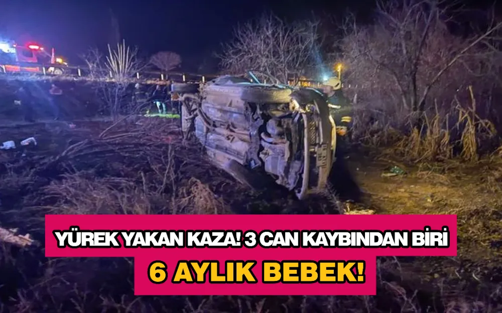 YÜREK YAKAN KAZA! 3 CAN KAYBINDAN BİRİ 6 AYLIK BEBEK!