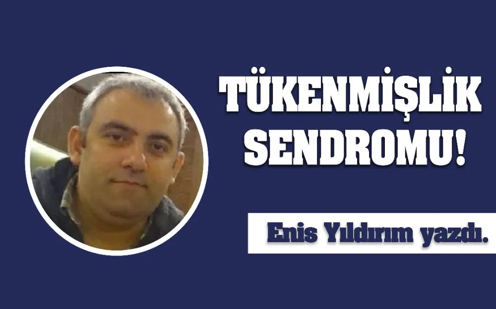 TÜKENMİŞLİK SENDROMU!