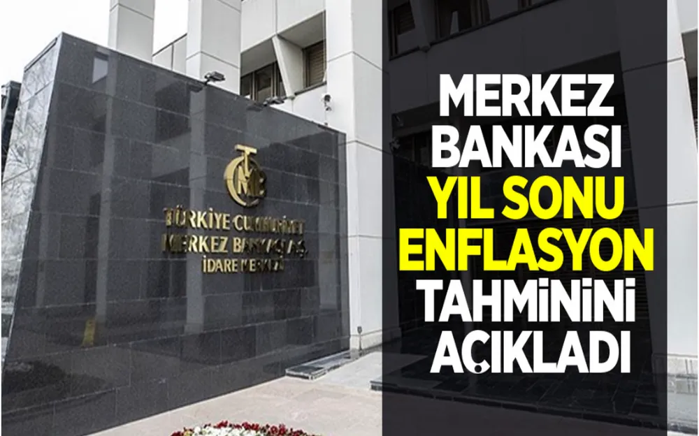 MERKEZ BANKASI YIL SONU ENFLASYON TAHMİNİNİ AÇIKLADI