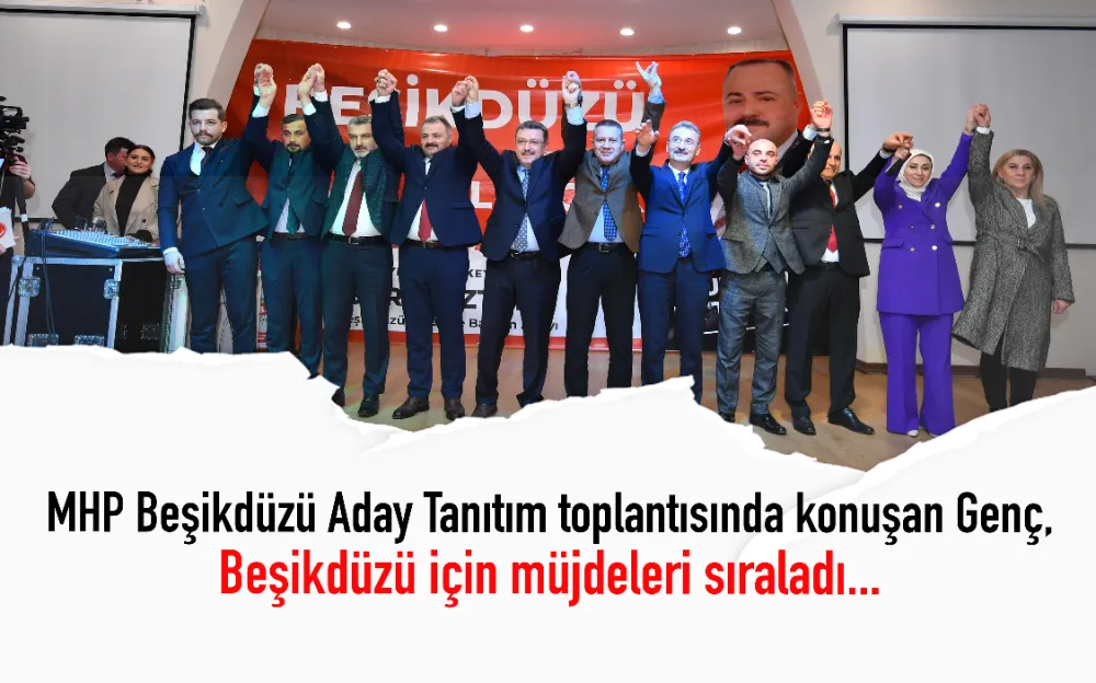 MHP Beşikdüzü Aday Tanıtım toplantısında konuşan Genç, Beşikdüzü için müjdeleri sıraladı...