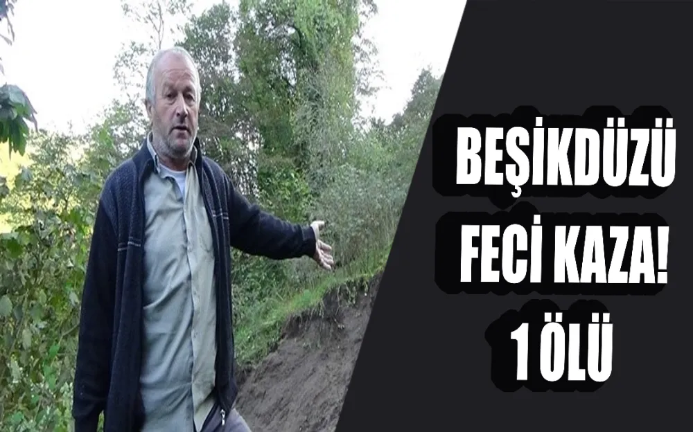 BEŞİKDÜZÜ FECİ KAZA! 1 ÖLÜ