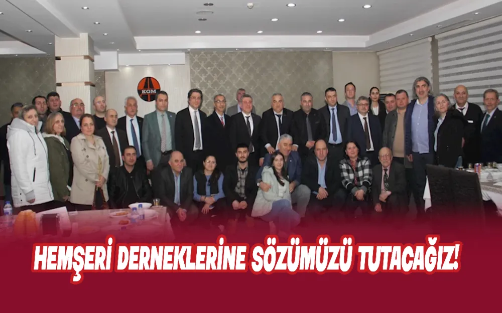 HEMŞERİ DERNEKLERİNE SÖZÜMÜZÜ TUTACAĞIZ!