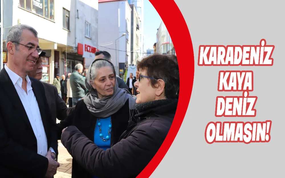 KARADENİZ KAYA DENİZ OLMASIN!