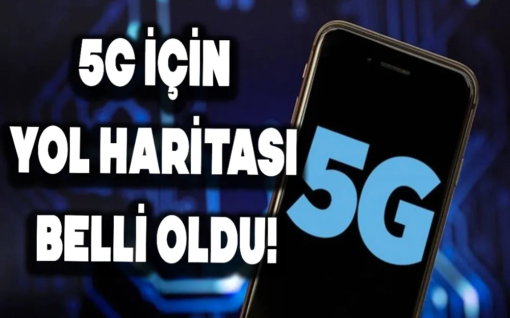 5G için yol haritası belli oldu!