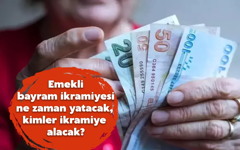 Emekli bayram ikramiyesi ne zaman yatacak, kimler ikramiye alacak?