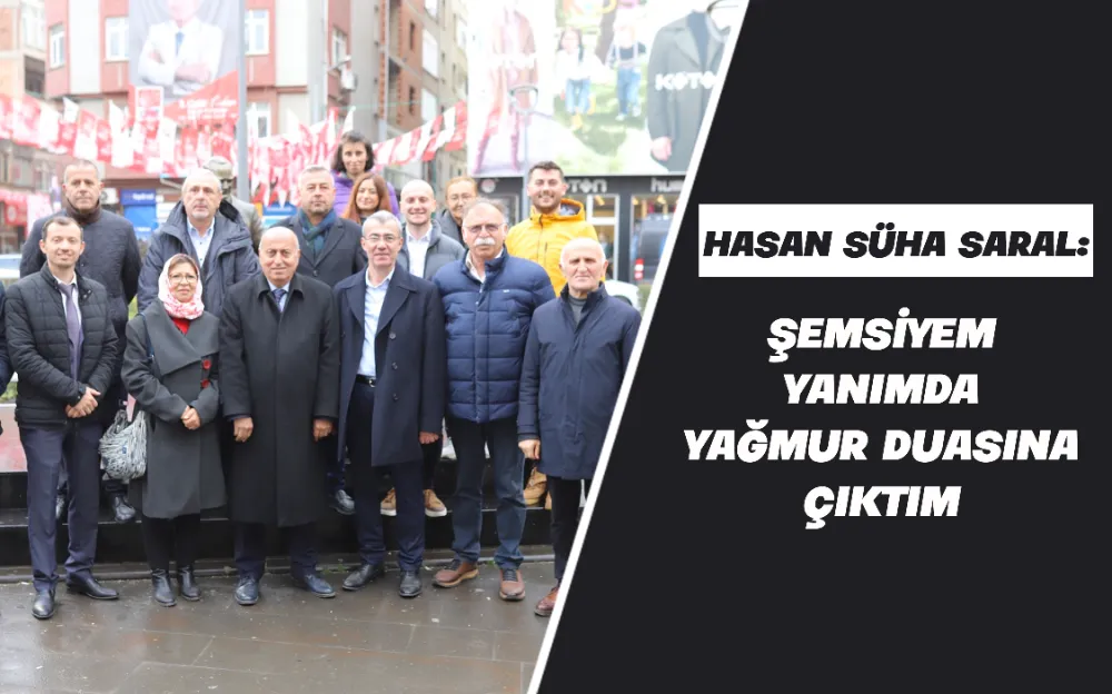 HASAN SÜHA SARAL: ŞEMSİYEM  YANIMDA  YAĞMUR DUASINA  ÇIKTIM 