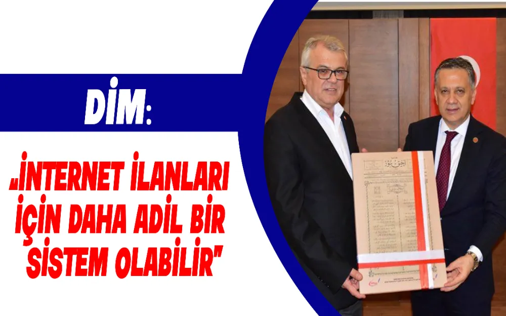 DİM: ‘‘İnternet ilanları  için daha adil bir  sistem olabilir’’