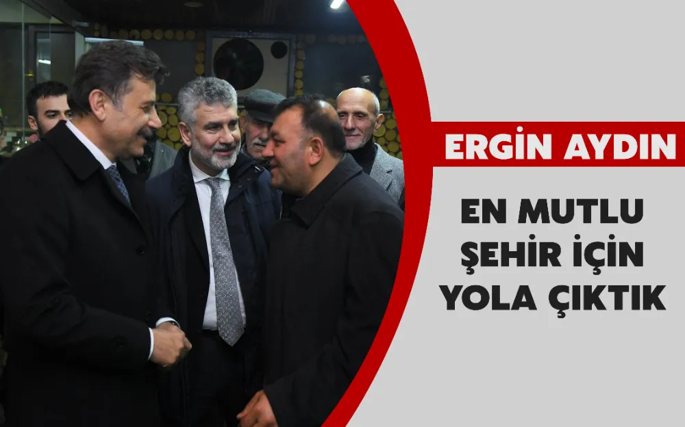 ERGİN AYDIN: EN MUTLU ŞEHİR İÇİN YOLA ÇIKTIK