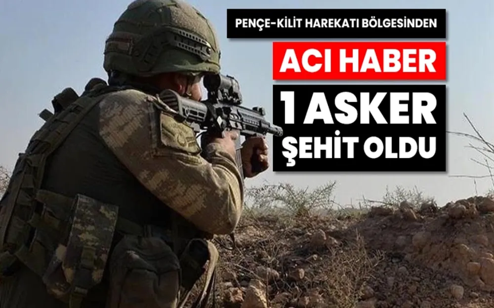 Pençe- Kilit operasyonu bölgesinde bir asker şehit oldu...