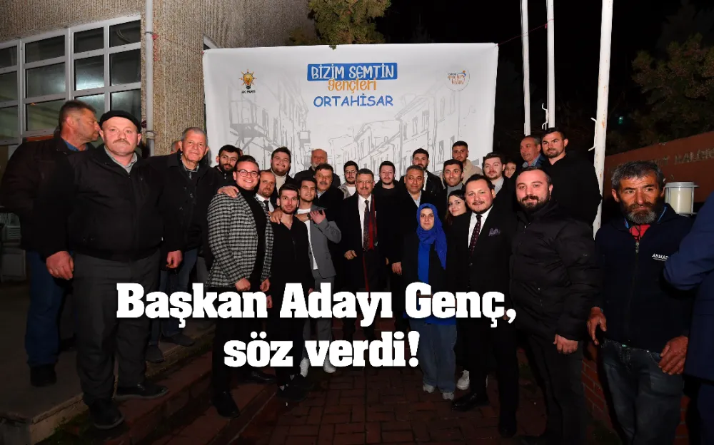 Başkan Adayı Genç, söz verdi! 