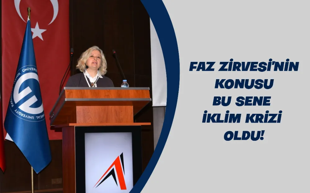 FAZ ZİRVESİ’NİN KONUSU BU SENE İKLİM KRİZİ OLDU!