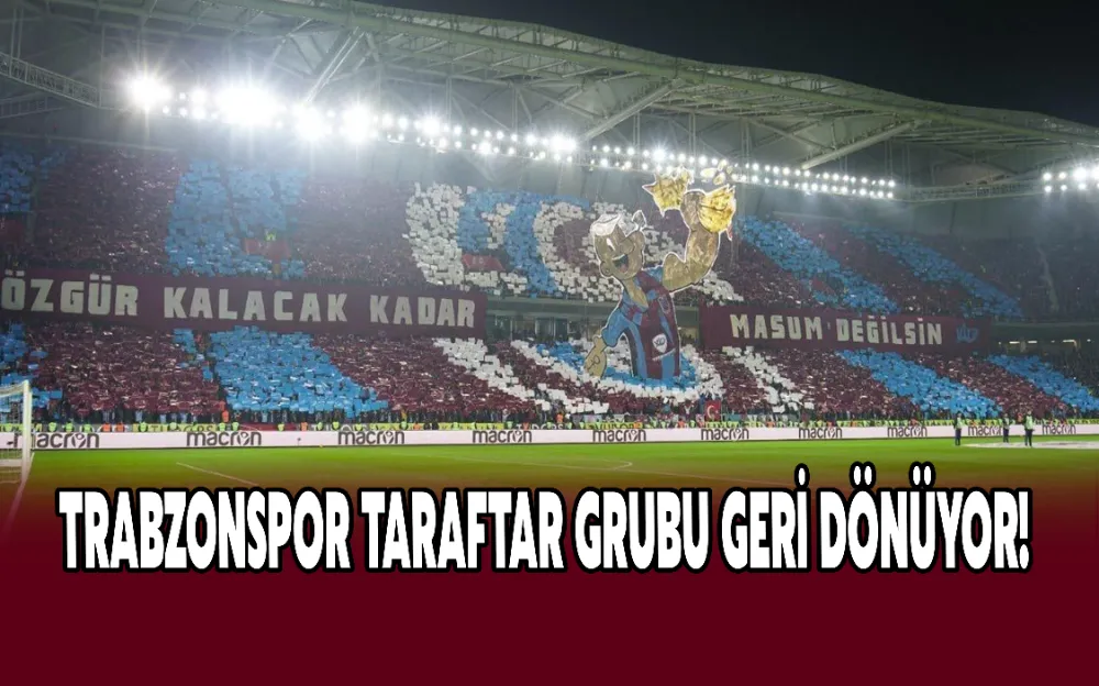 Trabzonspor taraftar grubu geri dönüyor! 