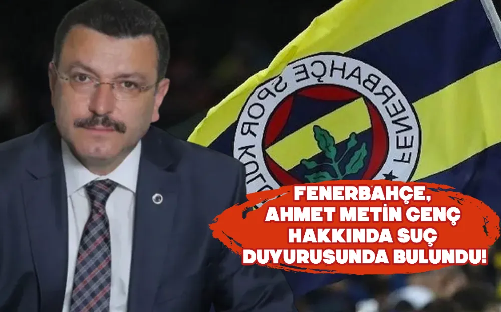 Fenerbahçe,  Ahmet Metin Genç  hakkında suç  duyurusunda bulundu!