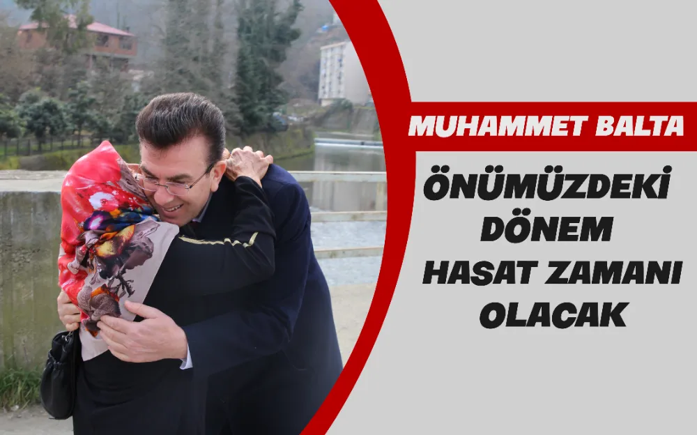 ÖNÜMÜZDEKİ DÖNEM HASAT ZAMANI OLACAK 