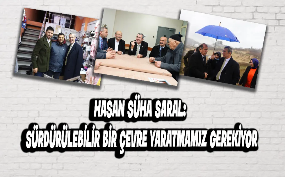 HASAN SÜHA SARAL: SÜRDÜRÜLEBİLİR BİR ÇEVRE YARATMAMIZ GEREKİYOR!