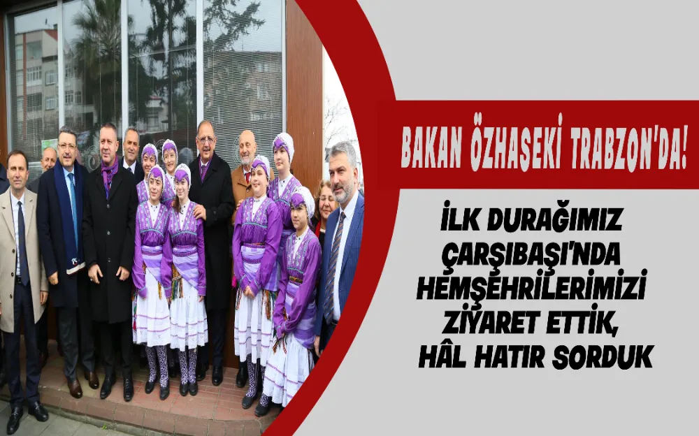 ​​​​​​​Bakan Özhaseki Trabzon