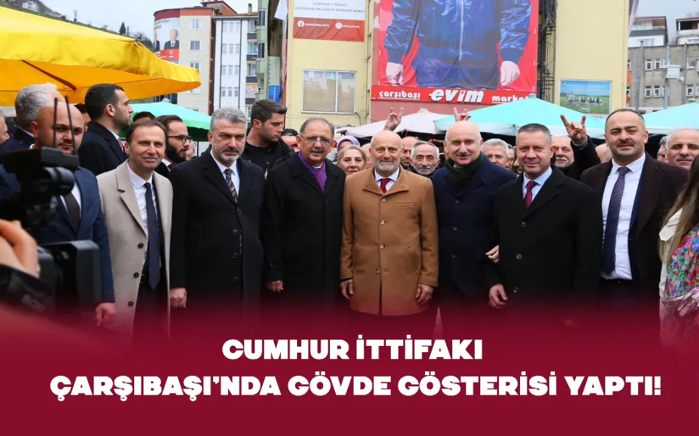 CUMHUR İTTİFAKI ÇARŞIBAŞI’NDA GÖVDE GÖSTERİSİ YAPTI