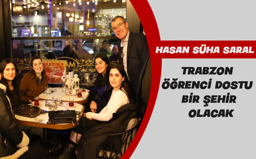 TRABZON ÖĞRENCİ DOSTU BİR ŞEHİR OLACAK