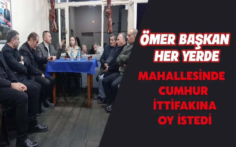 ÖMER BAŞKAN HER YERDE