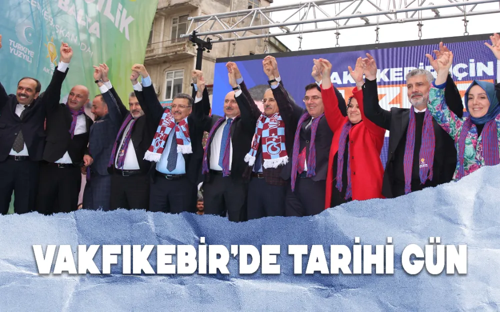 VAKFIKEBİR’DE TARİHİ GÜN