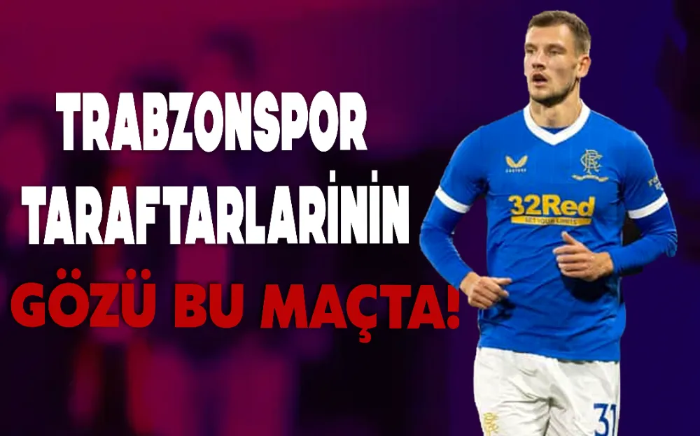 Trabzonspor taraftarlarının gözü bu maçta!