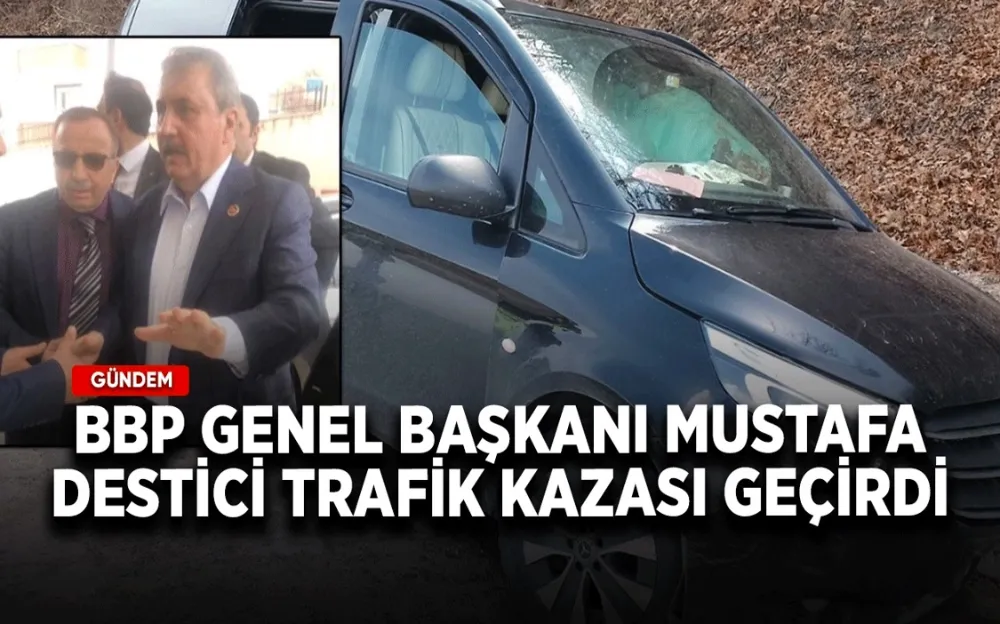 Mustafa Destici trafik kazası geçirdi!